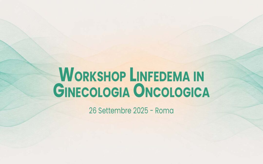 Workshop Linfedema in Ginecologia Oncologica, Roma 26 Settembre 2025