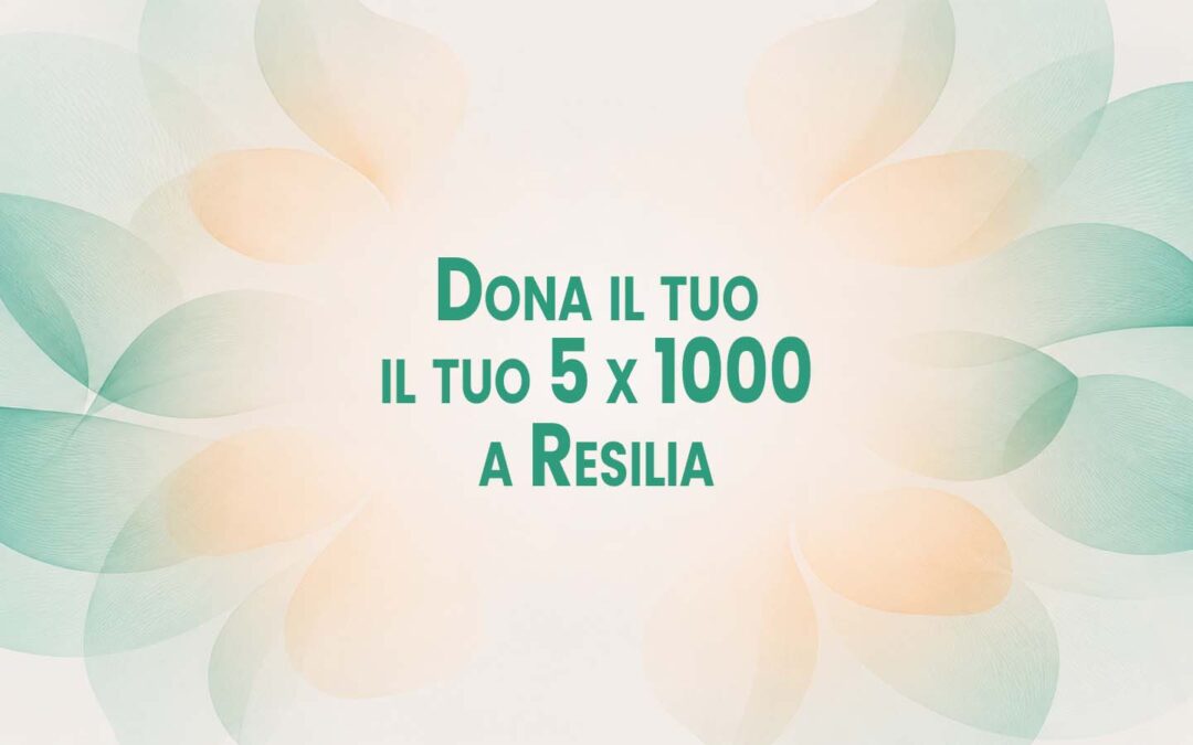 Dona il tuo 5×1000 a Resilia