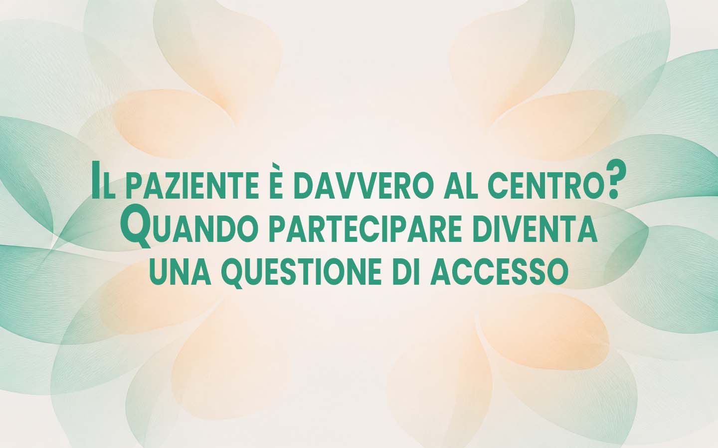 Il paziente è davvero al centro? Quando partecipare diventa una questione di accesso